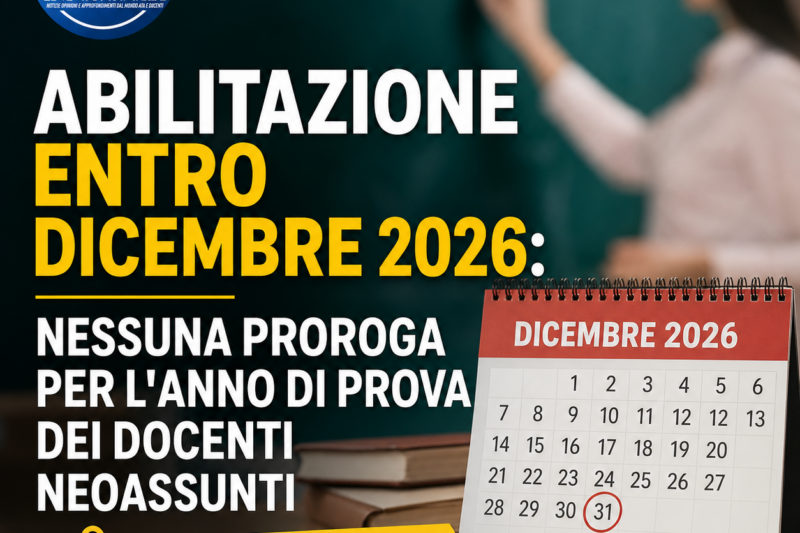 Abilitazione entro dicembre 2026: nessuna proroga per l’anno di prova dei docenti neoassunti